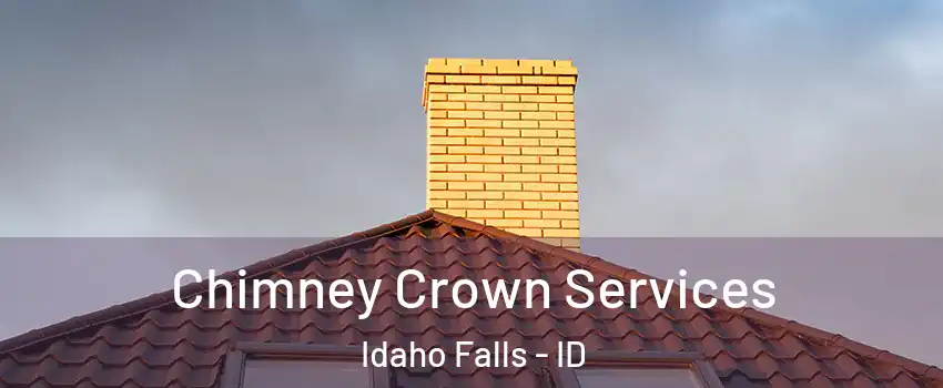Chimney Crown Services Idaho Falls - ID