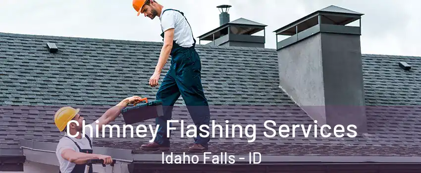 Chimney Flashing Services Idaho Falls - ID