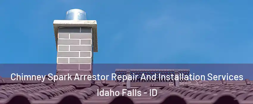  Chimney Spark Arrestor Repair And Installation Services Idaho Falls - ID