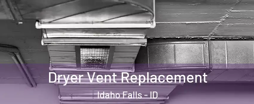  Dryer Vent Replacement Idaho Falls - ID