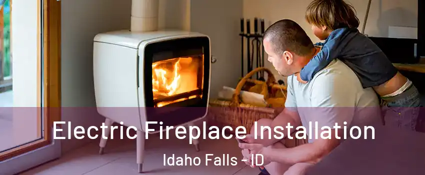  Electric Fireplace Installation Idaho Falls - ID