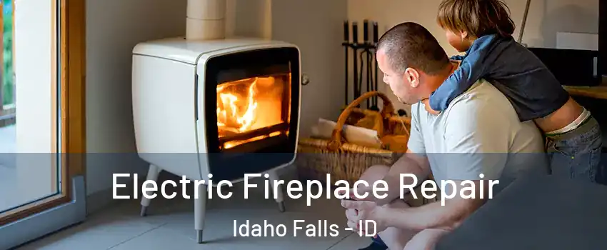  Electric Fireplace Repair Idaho Falls - ID