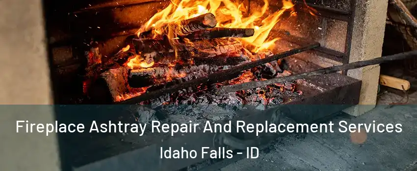  Fireplace Ashtray Repair And Replacement Services Idaho Falls - ID