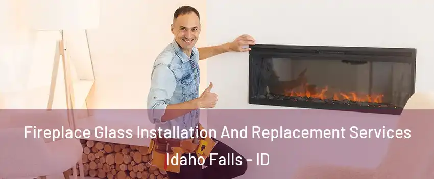  Fireplace Glass Installation And Replacement Services Idaho Falls - ID