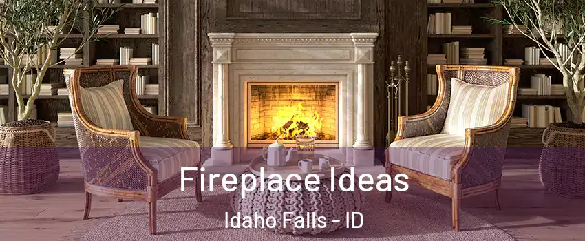  Fireplace Ideas Idaho Falls - ID