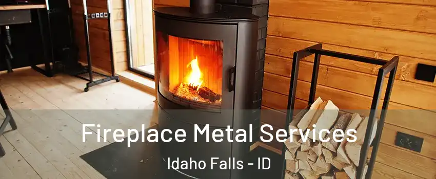 Fireplace Metal Services Idaho Falls - ID