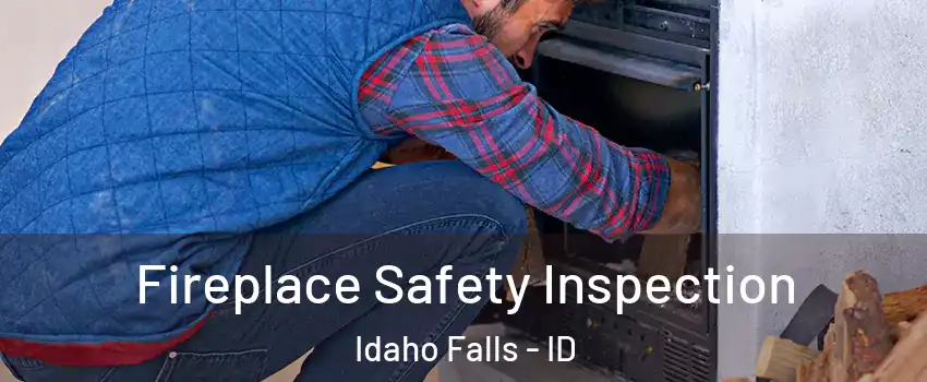 Fireplace Safety Inspection Idaho Falls - ID