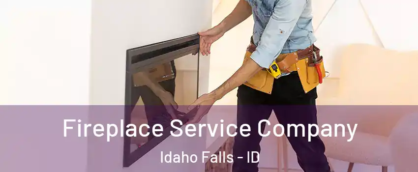 Fireplace Service Company Idaho Falls - ID