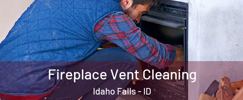  Fireplace Vent Cleaning Idaho Falls - ID