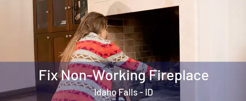  Fix Non-Working Fireplace Idaho Falls - ID