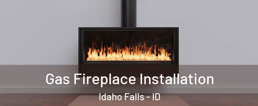  Gas Fireplace Installation Idaho Falls - ID