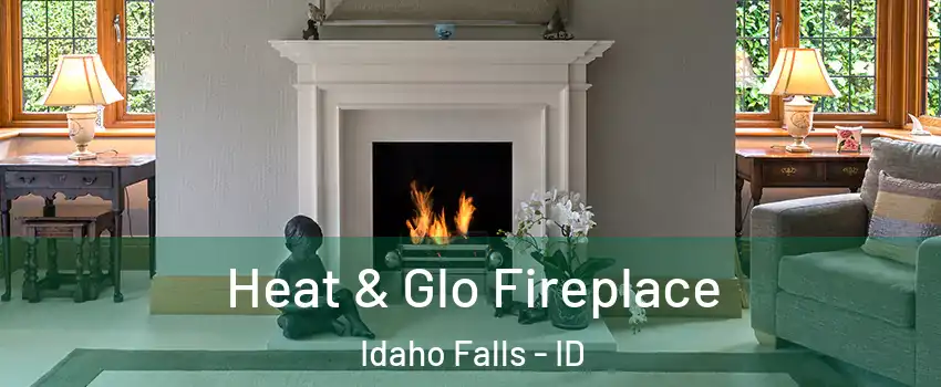  Heat & Glo Fireplace Idaho Falls - ID