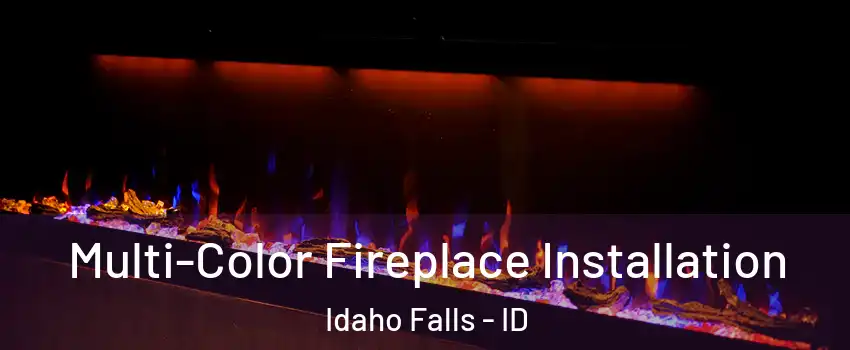  Multi-Color Fireplace Installation Idaho Falls - ID