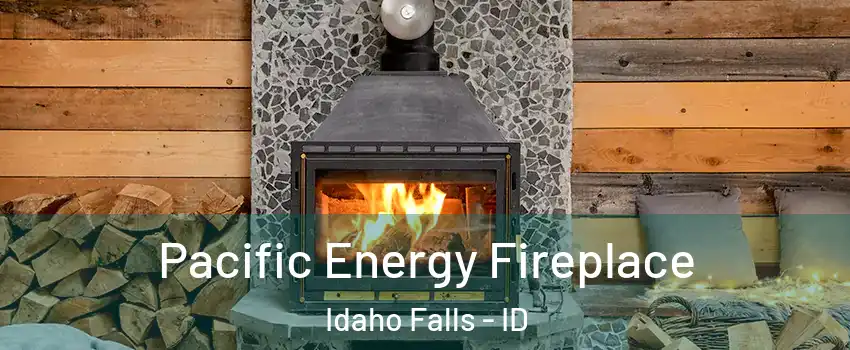  Pacific Energy Fireplace Idaho Falls - ID