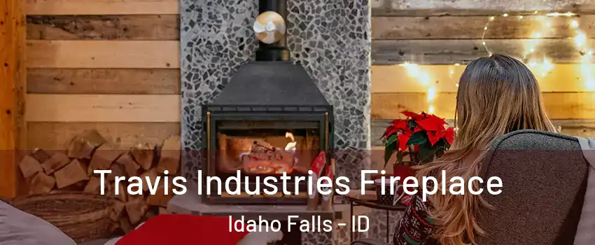  Travis Industries Fireplace Idaho Falls - ID