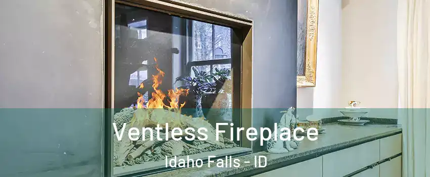  Ventless Fireplace Idaho Falls - ID
